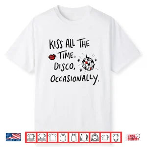 Kiss All The Time Disco Occasionally Funny Design Shirt