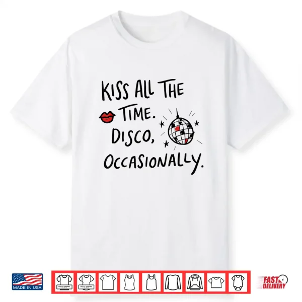 Kiss All The Time Disco Occasionally Funny Design Shirt