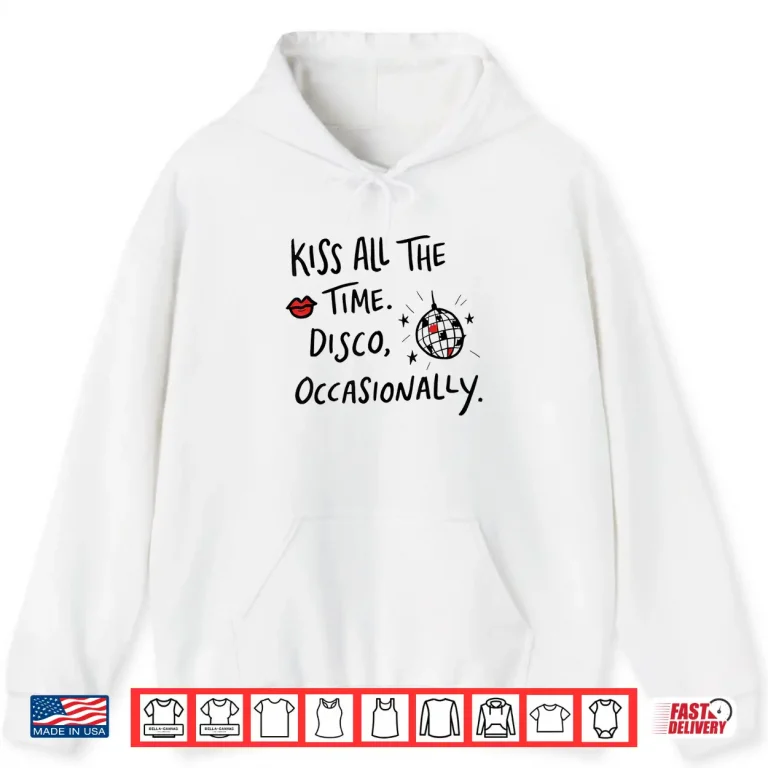 Hoodie Kiss All The Time Disco Occasionally Funny Design Shirt