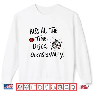 Sweatshirt Kiss All The Time Disco Occasionally Funny Design Shirt