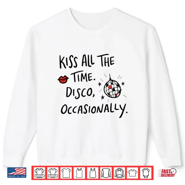 Kiss All The Time Disco Occasionally Funny Design Shirt 2 Sweatshirt Kiss All The Time Disco Occasionally Funny Design Shirt