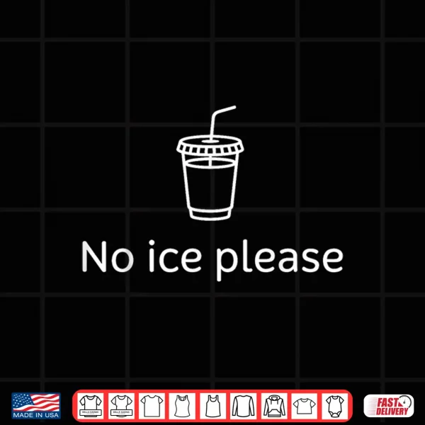 No Ice Please Shirt 4 Design No Ice Please Shirt