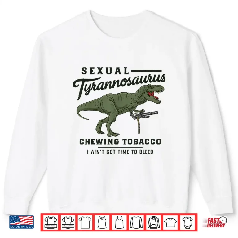 Sweatshirt Sexual Tyrannosaurus Chewing Tobacco Funny Movie Shirt