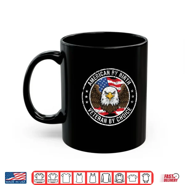 American By Birth Veteran By Choice Us Flag Veterans Day Eagle Shirt 3 Mug American by Birth Veteran by Choice US Flag Veterans Day Eagle Shirt