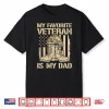 Veterans Day My Favorite Veteran Is Dad Father Army Military Shirt
