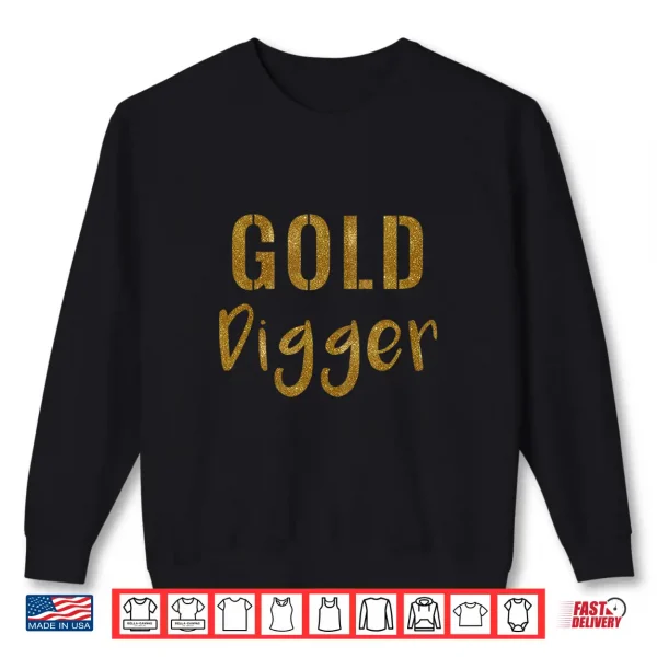 Gold Digger Shirt 2 Sweatshirt Gold Digger Shirt