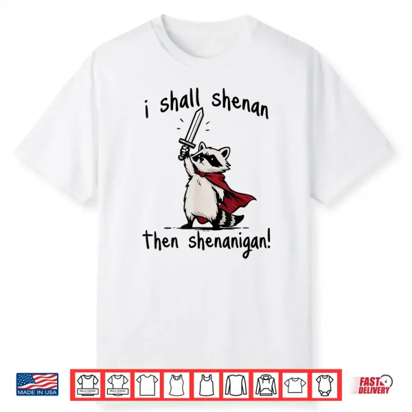 I Shall Shenan Then Shenanigan Cute Quest Raccoon Shirt
