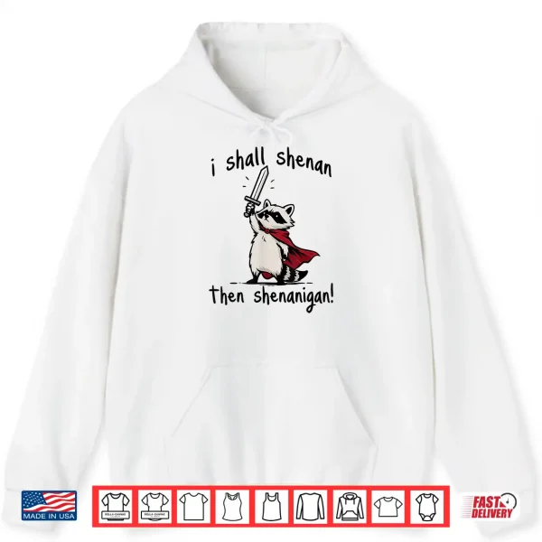 Hoodie I Shall Shenan Then Shenanigan Cute Quest Raccoon Shirt