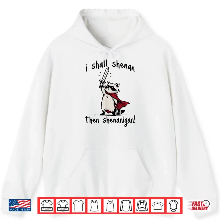 I Shall Shenan Then Shenanigan Cute Quest Raccoon Shirt 1 Hoodie I Shall Shenan Then Shenanigan Cute Quest Raccoon Shirt
