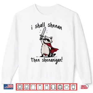 I Shall Shenan Then Shenanigan Cute Quest Raccoon Shirt 2 Sweatshirt I Shall Shenan Then Shenanigan Cute Quest Raccoon Shirt