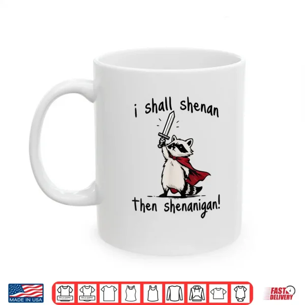 Mug I Shall Shenan Then Shenanigan Cute Quest Raccoon Shirt