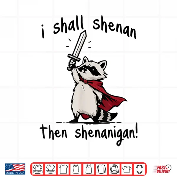 Design I Shall Shenan Then Shenanigan Cute Quest Raccoon Shirt