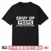 Shut Up Peeps Shirt