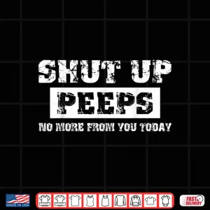 Shut Up Peeps Shirt 4 Design Shut Up Peeps Shirt
