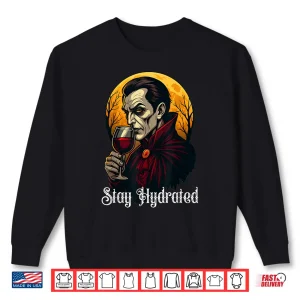 Sweatshirt Stay Hydrated Vampire Dracula Glass of Blood Halloween Shirt