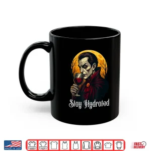 Mug Stay Hydrated Vampire Dracula Glass of Blood Halloween Shirt