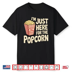 I’M Just Here For The Popcorn Lover Pop Corn Shirt