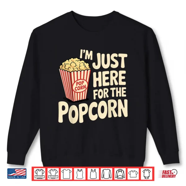 Sweatshirt Im Just Here For The Popcorn Lover Pop Corn Shirt