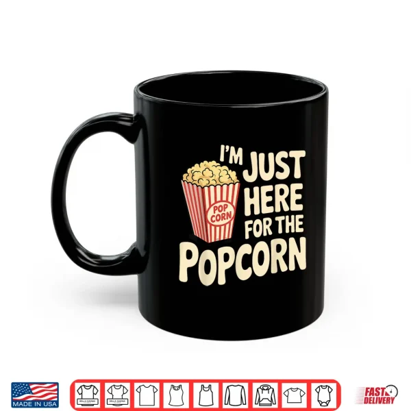 Mug Im Just Here For The Popcorn Lover Pop Corn Shirt