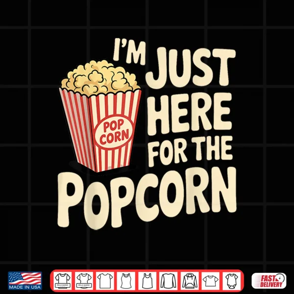 Design Im Just Here For The Popcorn Lover Pop Corn Shirt