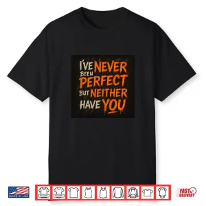 Never Been Perfect Shirt