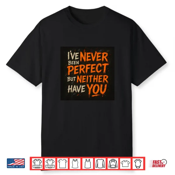 Never Been Perfect Shirt