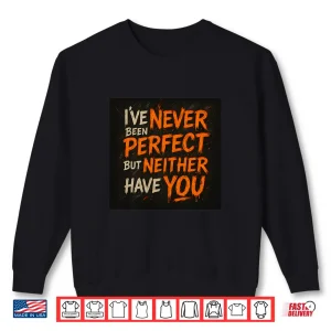 Never Been Perfect Shirt 2 Sweatshirt Never Been Perfect Shirt