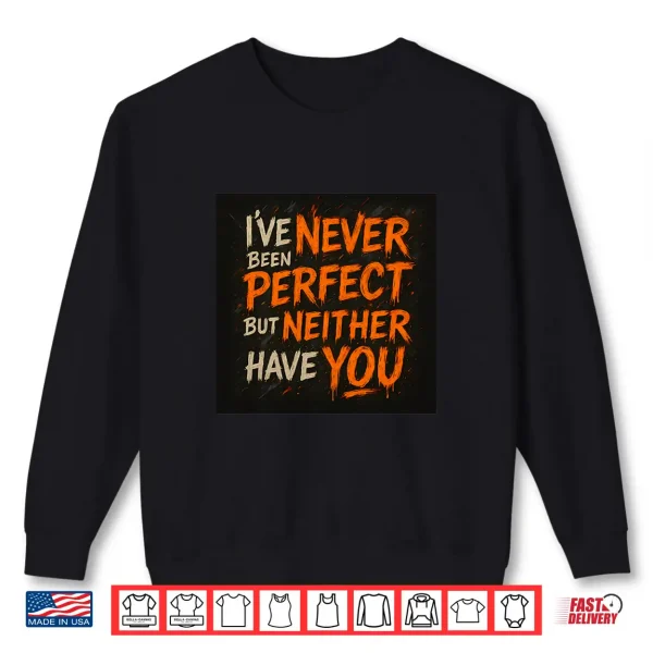 Sweatshirt Never Been Perfect Shirt