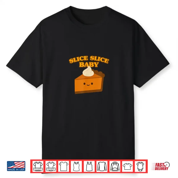 Slice Slice Baby Pumpkin Pie Shirt