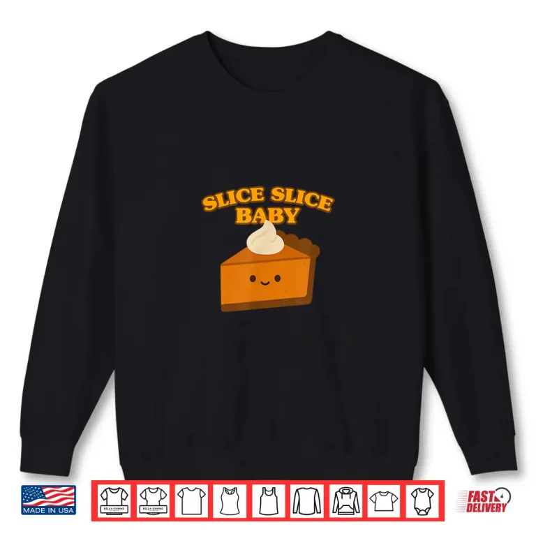 Sweatshirt Slice Slice Baby Pumpkin Pie Shirt