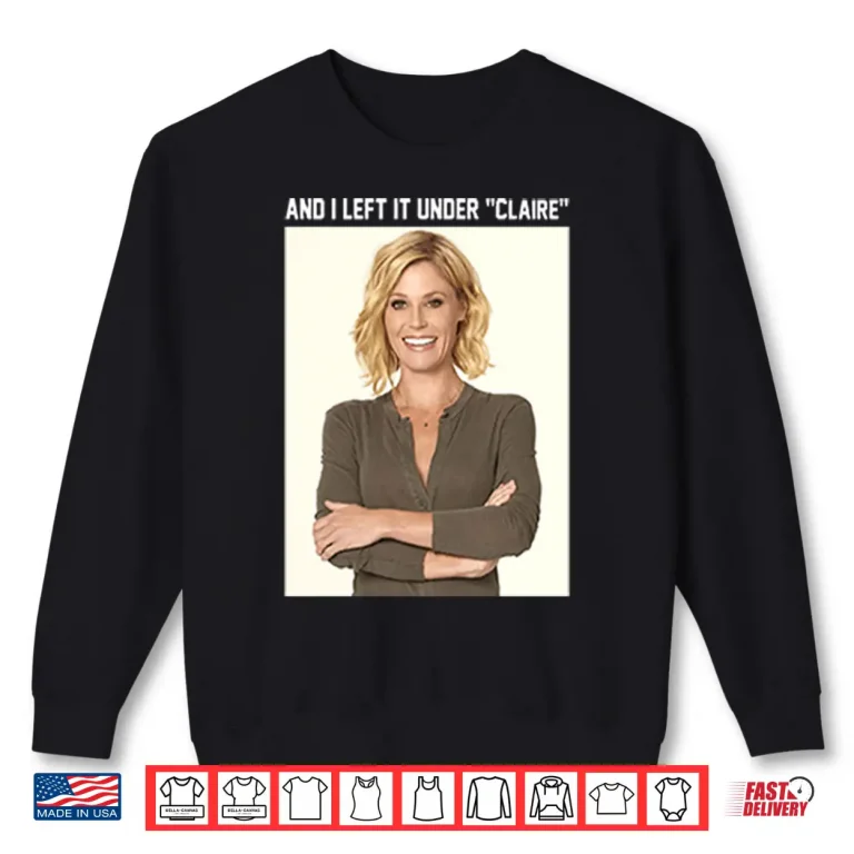 Sweatshirt Claire Danes And I Left It Under Claire Shirt