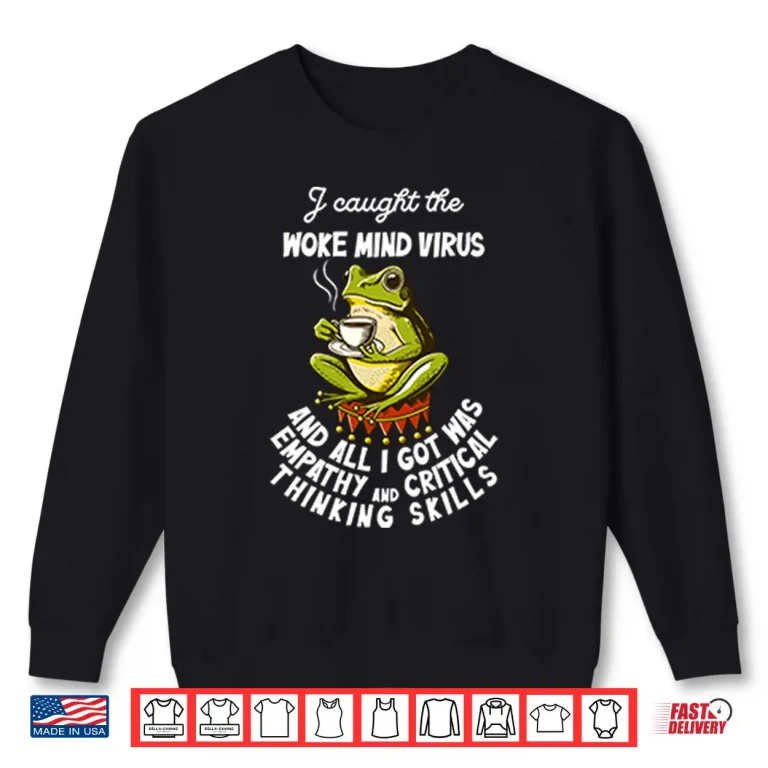Sweatshirt I Caught The Woke Mind Virus Shirt