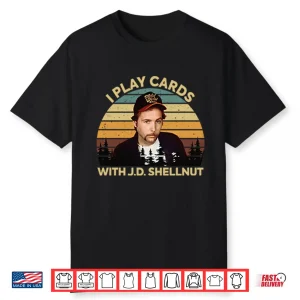 I Play Cards With J.D. Shellnut Shirt