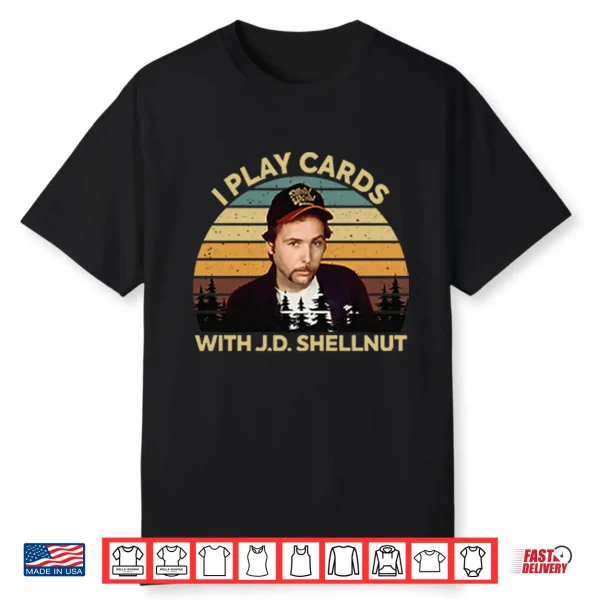 I Play Cards With J.D. Shellnut Shirt