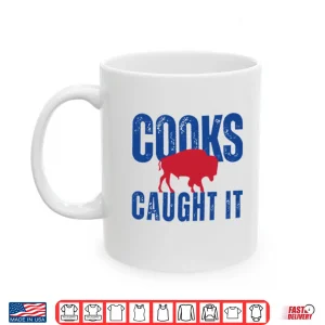 Mug Buffalo Bills Cooks Caught It Shirt