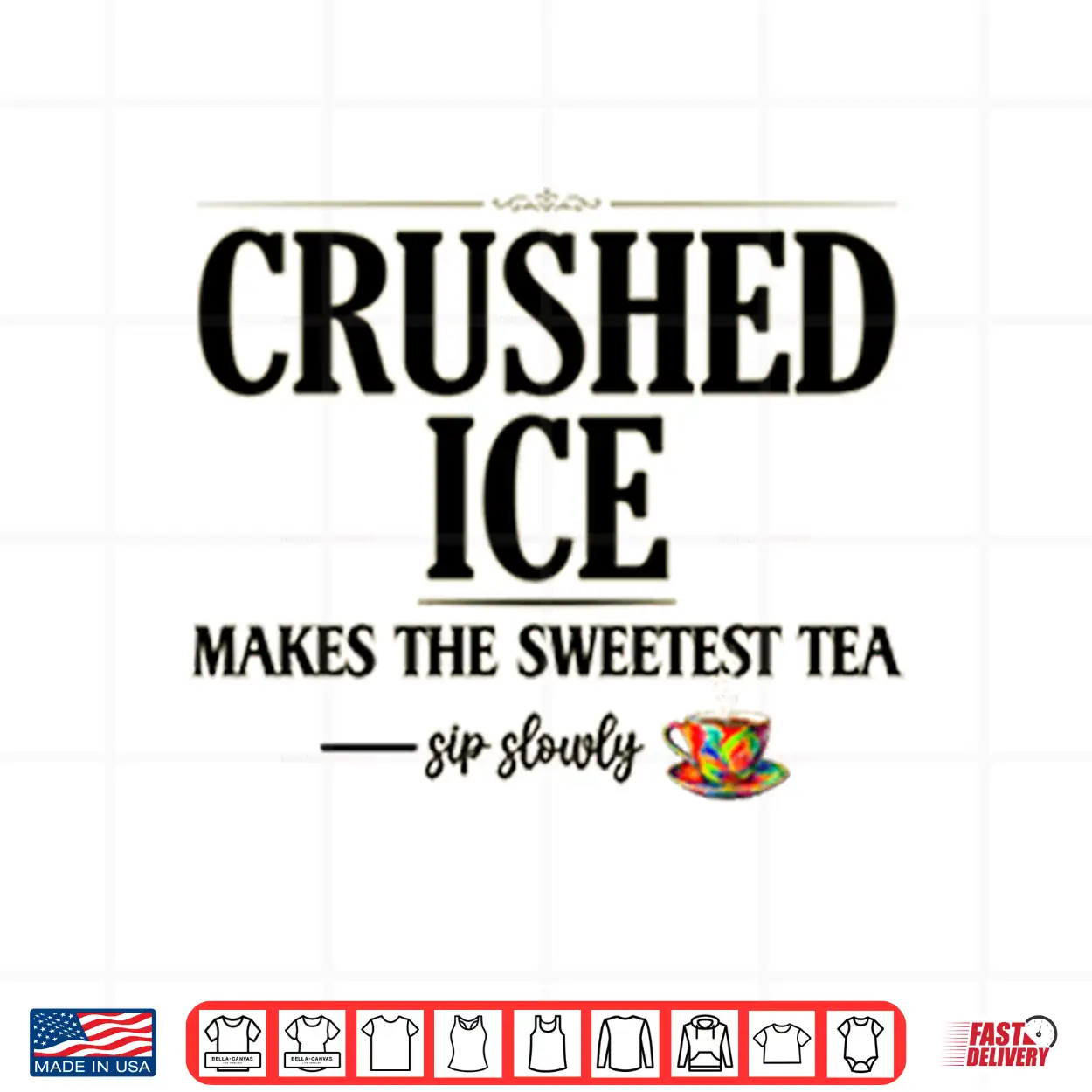 Crushed Ice Makes The Sweetest Tea Sip Slowly Shirt Crushed Ice Makes The Sweetest Tea Sip Slowly Shirt
