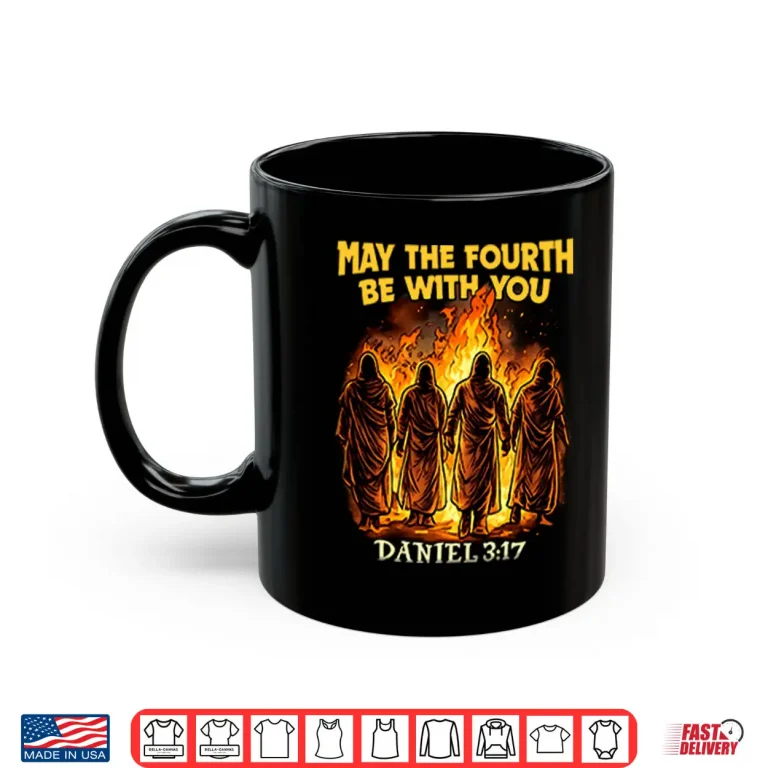 Mug May The Fourth Be With You Daniel 3 17 Shirt