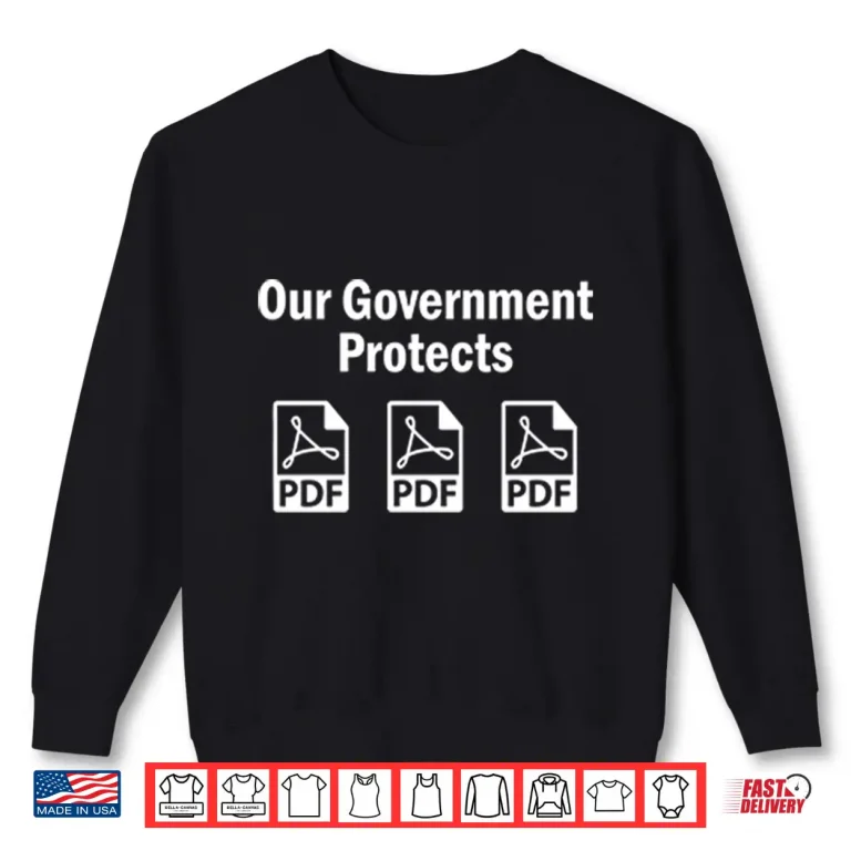 Sweatshirt Our Government Protects Pdf Files Shirt