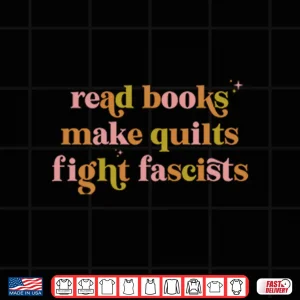 Design Read Books Make Quilts Fight Fascists Shirt