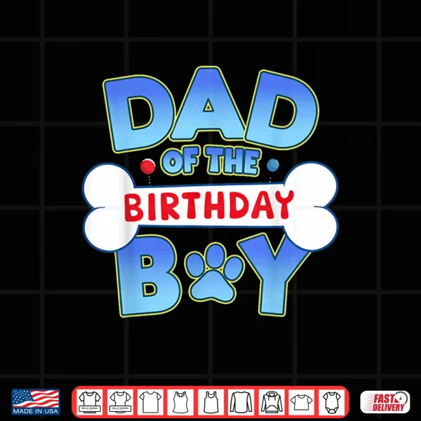 Dad Of The Birthday Boy Matching Dog Family Birthday Party Shirt 4 Design Dad Of The Birthday Boy Matching Dog Family Birthday Party Shirt