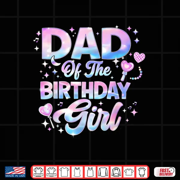 Dad Of The Birthday Girl Kpop Family Matching Party Shirt 4 Design Dad Of The Birthday Girl Kpop Family Matching Party Shirt