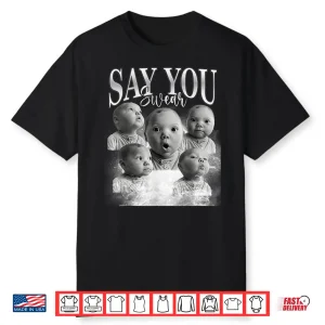 Funny Say You Swear Baby Meme Matching For Men Women Shirt