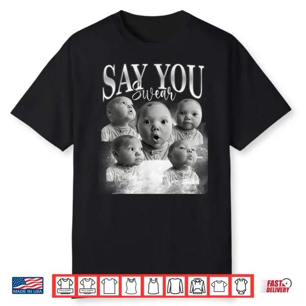 Funny Say You Swear Baby Meme Matching For Men Women Shirt