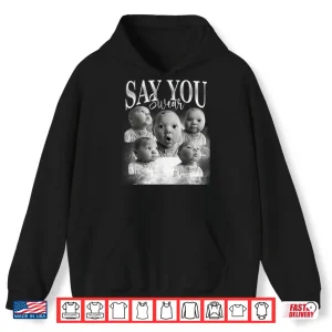 Hoodie Funny Say You Swear Baby Meme Matching For Men Women Shirt