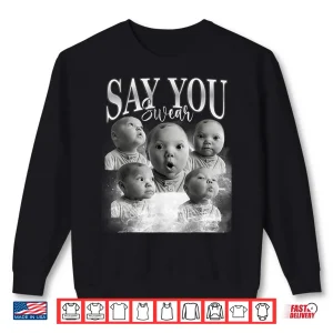 Sweatshirt Funny Say You Swear Baby Meme Matching For Men Women Shirt