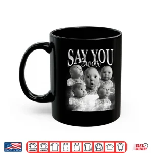Mug Funny Say You Swear Baby Meme Matching For Men Women Shirt