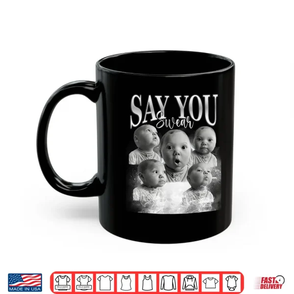 Mug Funny Say You Swear Baby Meme Matching For Men Women Shirt