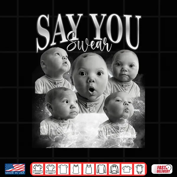 Design Funny Say You Swear Baby Meme Matching For Men Women Shirt