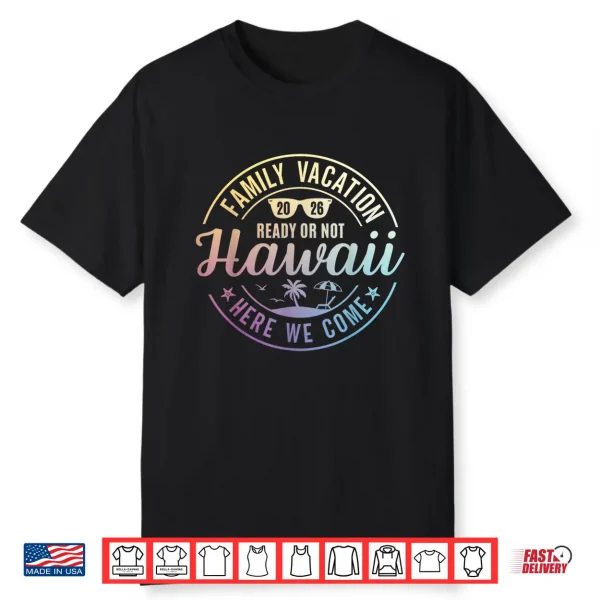 Hawaii Family Vacation 2026 Trip Here We Come Matching Squad Shirt
