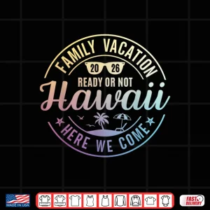Design Hawaii Family Vacation 2026 Trip Here We Come Matching Squad Shirt